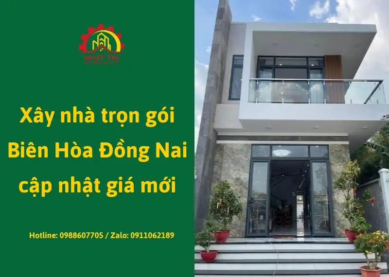 Xây nhà trọn gói Biên Hòa Đồng Nai cập nhật giá mới năm 2026 Xây dựng Nhất Tín