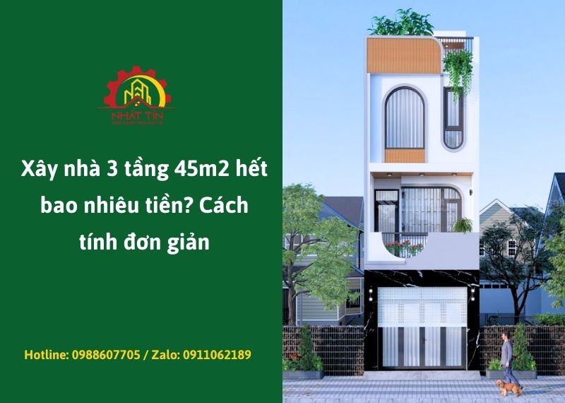 Chi phí xây nhà 3 tầng 45m2 Xây dựng Nhất Tín