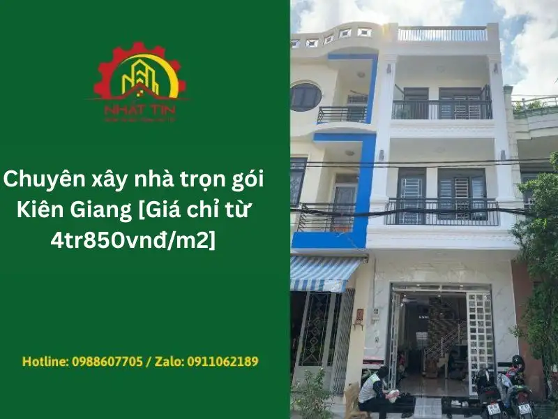 Chuyên xây nhà trọn gói Kiên Giang [Giá chỉ từ 4tr850vnđ/m2]