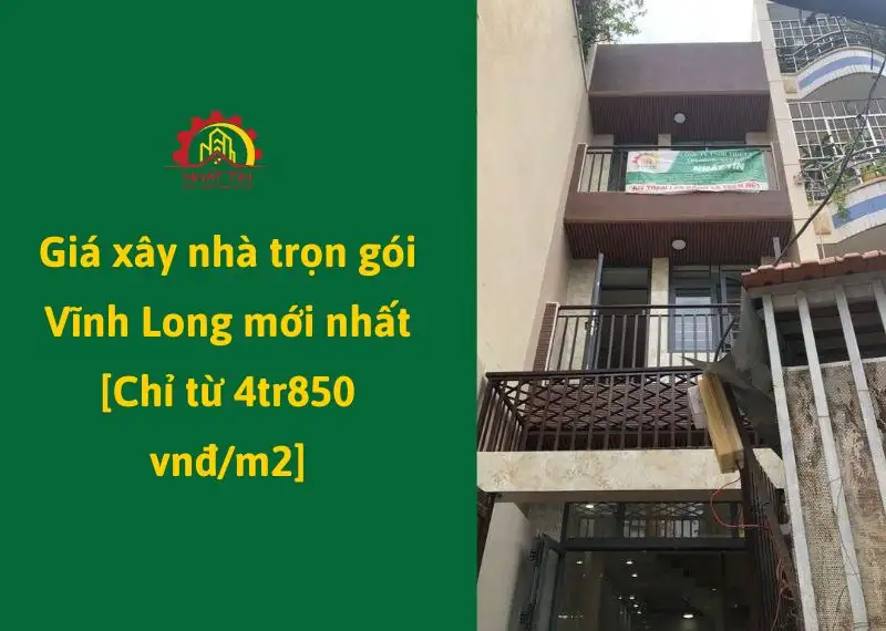 Giá xây nhà trọn gói Vĩnh Long mới nhất chỉ từ 4tr850 vnđm2 Xây dựng Nhất Tín