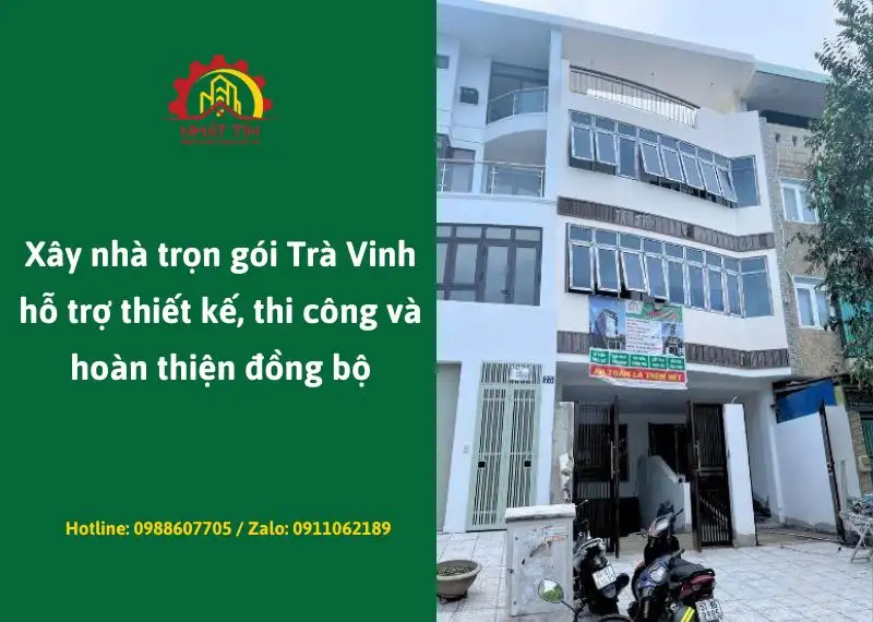 Xây nhà trọn gói Trà Vinh hỗ trợ thiết kế, thi công và hoàn thiện đồng bộ xây dựng Nhất Tín