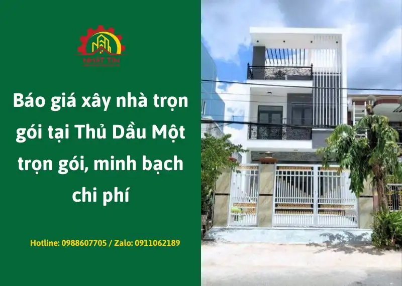 Báo giá xây nhà trọn gói tại Thủ Dầu Một trọn gói, minh bạch chi phí Xây dựng Nhất Tín