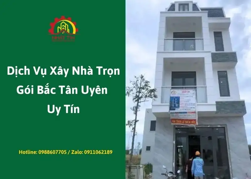 Dịch Vụ Xây Nhà Trọn Gói Bắc Tân Uyên Uy Tín Xây dựng Nhất Tín