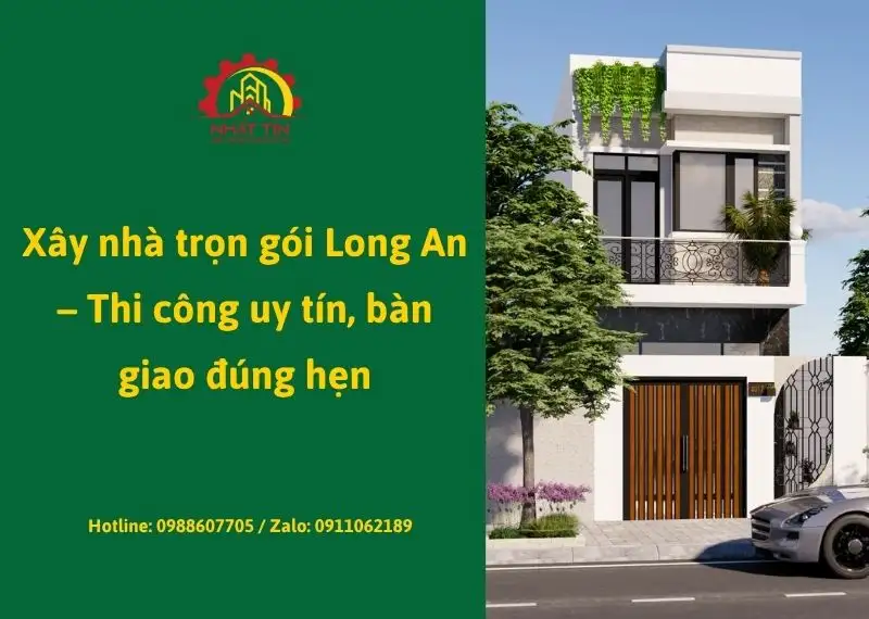 Xây nhà trọn gói Long An – Thi công uy tín, bàn giao đúng hẹn Xây dựng Nhất Tín