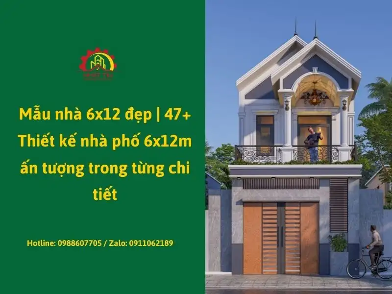 Mẫu nhà 6x12 đẹp _ 47+ Thiết kế nhà phố 6x12m ấn tượng trong từng chi tiết Xây dựng Nhất Tín