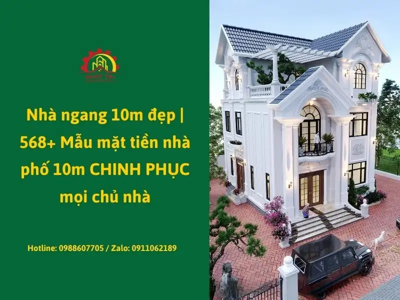 Nhà ngang 10m đẹp _ 568+ Mẫu mặt tiền nhà phố 10m CHINH PHỤC mọi chủ nhà Xây dựng Nhất Tín
