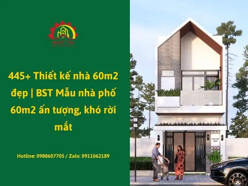 445+ Thiết kế nhà 60m2 đẹp _ BST Mẫu nhà phố 60m2 ấn tượng, khó rời mắt Xây dựng Nhất Tín