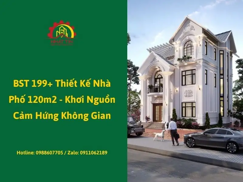 BST 199+ Thiết Kế Nhà Phố 120m2 - Khơi Nguồn Cảm Hứng Không Gian Xây dựng Nhất Tín