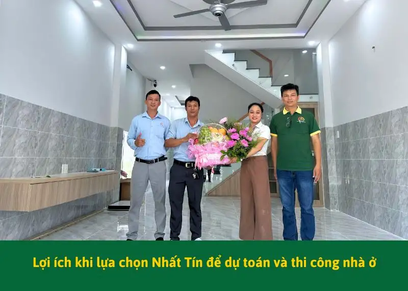 Lợi ích khi lựa chọn Nhất Tín để dự toán và thi công nhà ở Xây dựng Nhất Tín