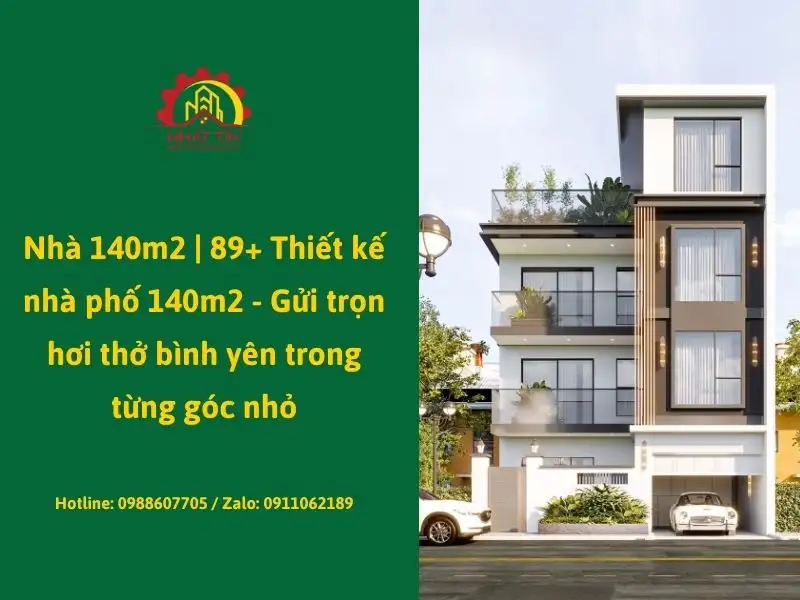 Nhà 140m2 _ 89+ Thiết kế nhà phố 140m2 - Gửi trọn hơi thở bình yên trong từng góc nhỏ Xây dựng Nhất Tín