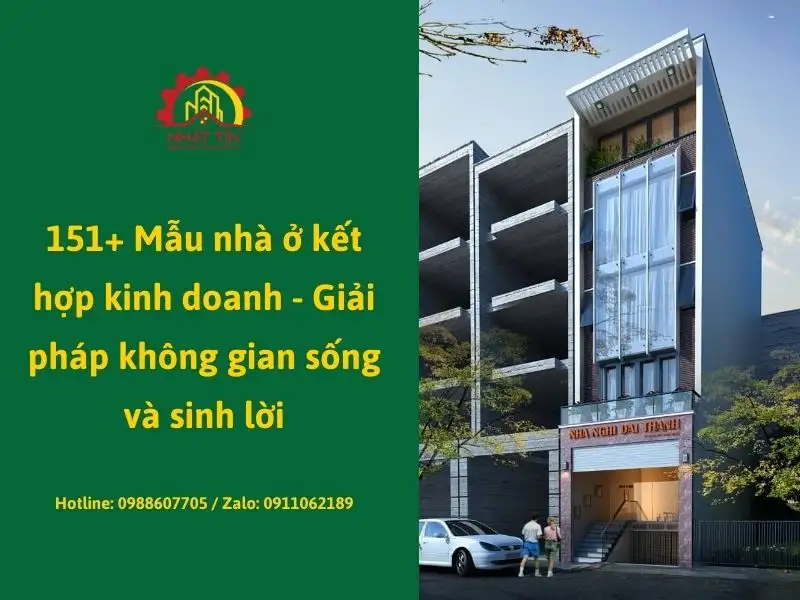 151+ Mẫu nhà ở kết hợp kinh doanh - Giải pháp không gian sống và sinh lời xây dựng Nhất Tín