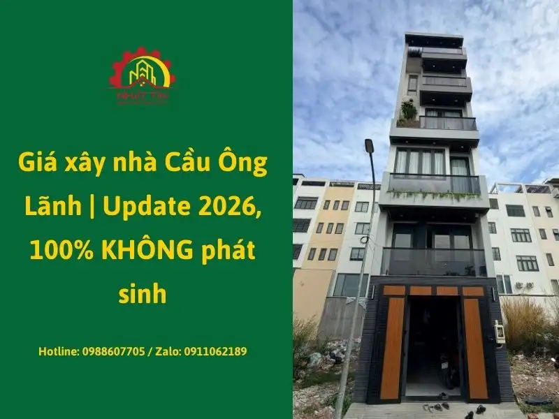 Giá xây nhà Cầu Ông Lãnh _ Update 2026, 100% KHÔNG phát sinh Xây dựng Nhất Tín