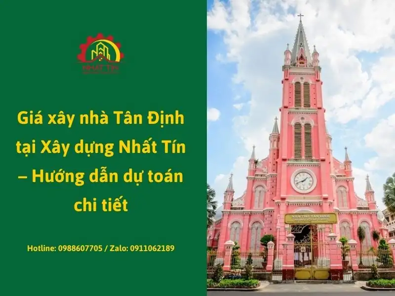Giá xây nhà Tân Định tại Xây dựng Nhất Tín – Hướng dẫn dự toán chi tiết Xây dựng Nhất Tín