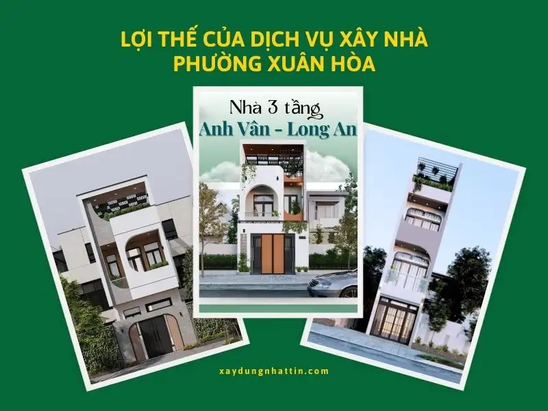 Những lợi thế của dịch vụ xây nhà Phường Xuân Hòa của Nhất Tín Xây dựng Nhất Tín