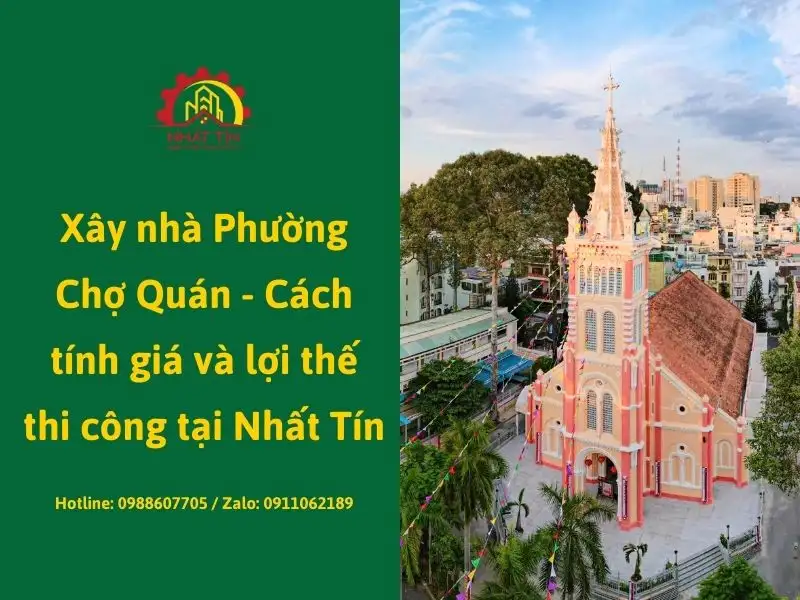 Xây nhà Phường Chợ Quán - Cách tính giá và lợi thế thi công tại Nhất Tín Xây dựng Nhất Tín