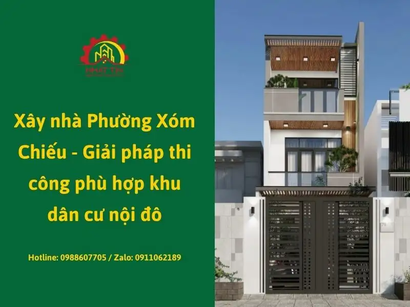 Xây nhà Phường Xóm Chiếu - Giải pháp thi công phù hợp khu dân cư nội đô Xây dựng Nhất Tín
