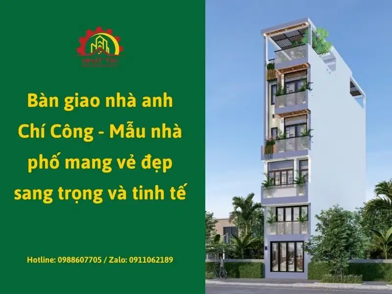 Bàn giao nhà anh Chí Công - Mẫu nhà phố mang vẻ đẹp sang trọng và tinh tế Xây dựng Nhất Tín