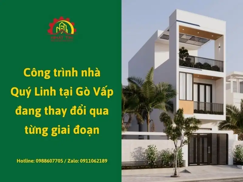 Công trình nhà Quý Linh tại Gò Vấp đang thay đổi qua từng giai đoạn Xây dựng Nhất Tín