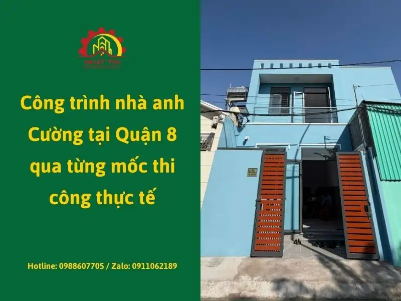 Công trình nhà anh Cường tại Quận 8 qua từng mốc thi công thực tế Xây dựng Nhất Tín