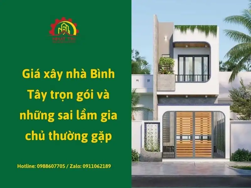 Giá xây nhà Bình Tây trọn gói và những sai lầm gia chủ thường gặp Xây dựng Nhất Tín