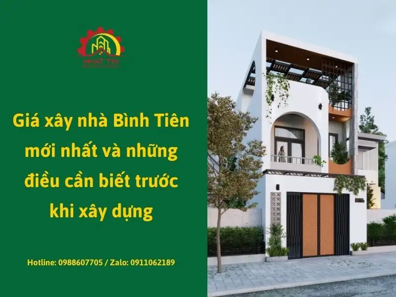 Giá xây nhà Bình Tiên mới nhất và những điều cần biết trước khi xây dựng xây dựng Nhất Tín