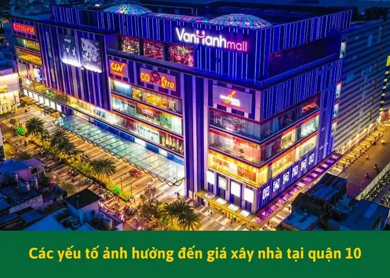 Các yếu tố ảnh hưởng đến giá xây nhà tại quận 10 Xây dựng Nhất Tín
