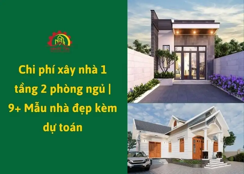 Chi phí xây nhà 1 tầng 2 phòng ngủ _ 9+ Mẫu nhà đẹp kèm dự toán Xây dựng Nhất Tín