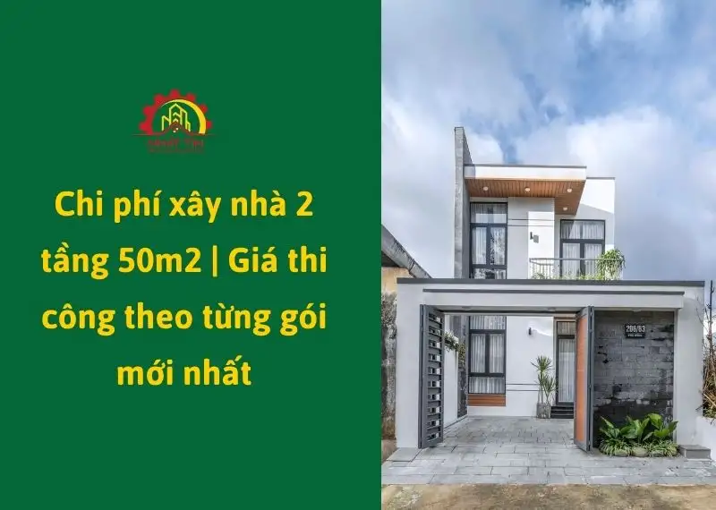 Chi phí xây nhà 2 tầng 50m2 - Giá thi công theo từng gói mới nhất Xây dựng Nhất Tín