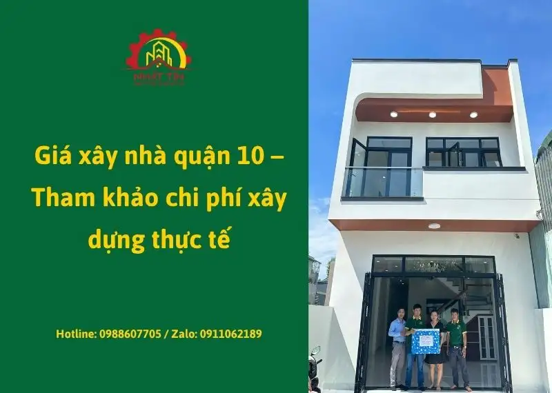 Giá xây nhà quận 10 – Tham khảo chi phí xây dựng thực tế Xây dựng Nhất Tín