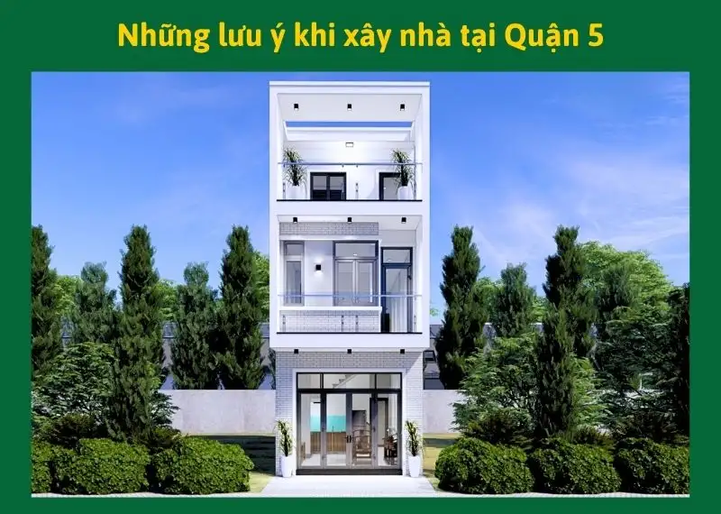 Những lưu ý khi xây nhà tại Quận 5 Xây dựng Nhất Tín