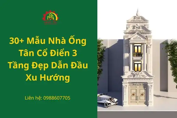 30+ Mẫu Nhà Ống Tân Cổ Điển 3 Tầng Đẹp Dẫn Đầu Xu Hướng