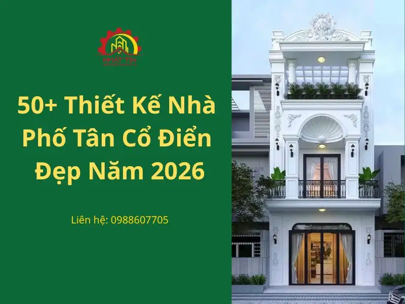 50+ Thiết kế nhà phố tân cổ điển đẹp nhất năm 2026